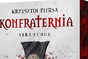 „Konfraternia. Vera Crux” – thriller, który stawia pytanie o granice