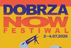 Nadchodzi DobrzaNOW Festiwal 2026