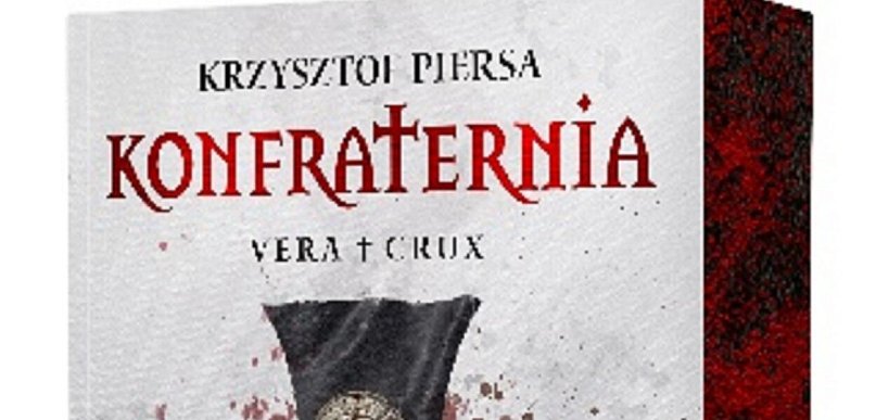 „Konfraternia. Vera Crux” – thriller, który stawia pytanie o granice
